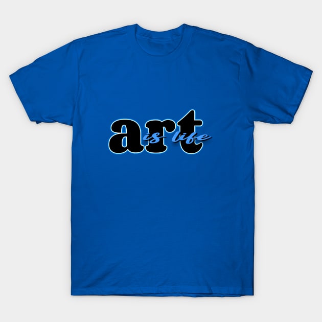 Art is life (blue/black) T-Shirt by Sinmara